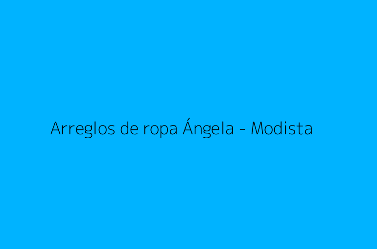 Arreglos de ropa Ángela - Modista